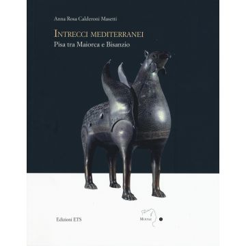 Intrecci mediterranei. Pisa tra Maiorca e Bisanzio. Ediz. illustrata