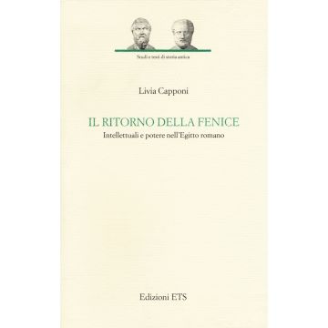 Il ritorno della fenice. Intellettuali e potere nell'Egitto romano