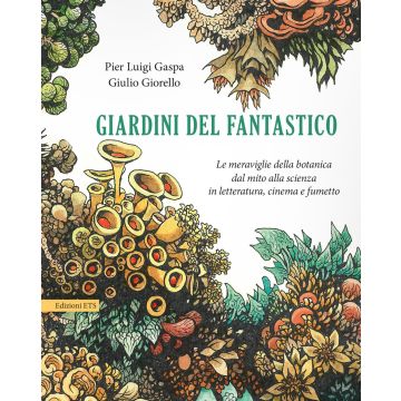 Giardini del fantastico. Le meraviglie della botanica dal mito alla scienza in letteratura, cinema e fumetto