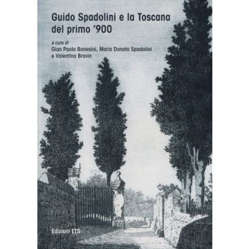 Guido Spadolini e la Toscana del primo novecento. Catalogo della mostra (Massa Marittima, 10-25 giugno 2017). Ediz. illustrata