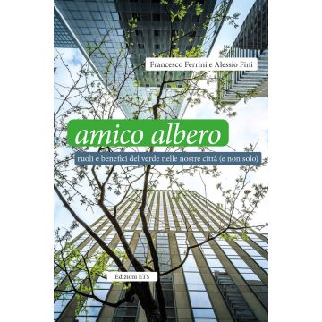 Amico albero. Ruoli e benefici del verde nelle nostre città (e non solo)