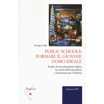 Public schools: formare il giovane uomo ideale. Studio di una istituzione inglese tra storia dell'educazione e letteratura per l'infanzia
