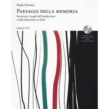 Paesaggi della memoria. Resistenze e luoghi dell'antifascismo e della liberazione in Italia. Con DVD video