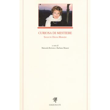 Curiosa di mestiere. Saggi su Dacia Maraini