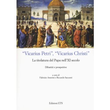 «Vicarius Petri», «vicarius Christi». La titolatura del papa nell'XI secolo. Dibattiti e prospettive