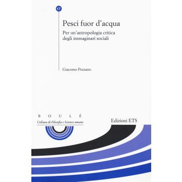 Pesci fuor d'acqua. Per un'antropologia critica degli immaginari sociali