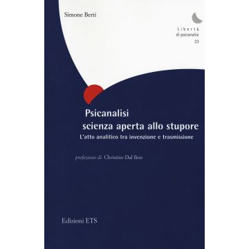 Psicanalisi scienza aperta allo stupore. L'atto analitico tra invenzione e trasmissione