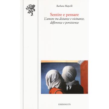 Sentire e pensare. L'amore tra distanze e vicinanze, differenze e persistenze