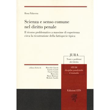 Scienza e senso comune nel diritto penale. Il ricorso problematico a massime di esperienza circa la ricostruzione della fattispecie tipica