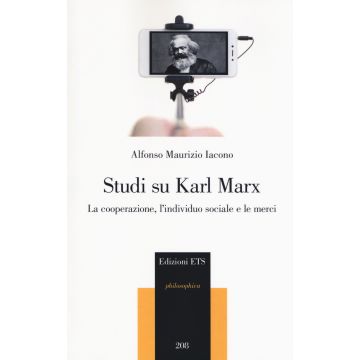 Studi su Karl Marx. La cooperazione, l'individuo sociale e le merci