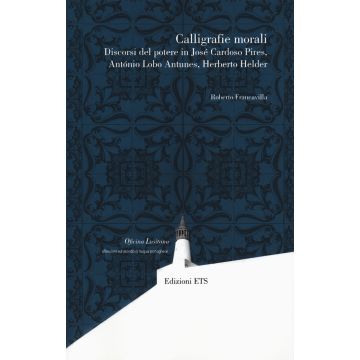 Calligrafie morali. Discorsi del potere in José Cardoso Pires, António Lobo Antunes, Herberto Helder
