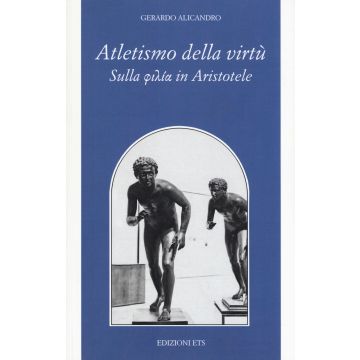 Atletismo della virtù. Sulla «philía» in Aristotele