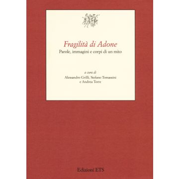 Fragilità di Adone. Parole, immagini e corpi di un mito