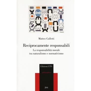 Reciprocamente responsabili. La responsabilità morale tra naturalismo e normativismo