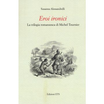 Eroi ironici. La trilogia romanzesca di Michel Tournier