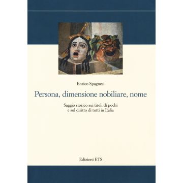 Persona, dimensione nobiliare, nome. Saggio storico sui titoli di pochi e sul diritto di tutti in Italia