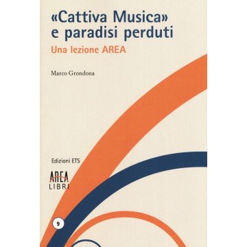 «Cattiva musica» e paradisi perduti. Una lezione AREA