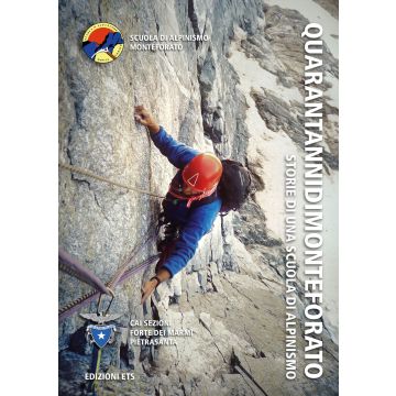 QuarantannidiMonteforato. Storie di una scuola di alpinismo. Ediz. illustrata
