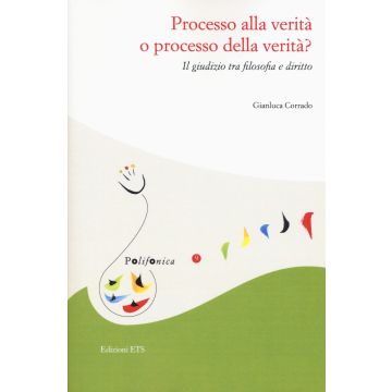 Processo alla verità o processo della verità. Il giudizio tra filosofia e diritto