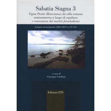 Sabatia stagna 3. Vigna Orsini (Bracciano): da villa romana semisommersa a luogo di sepoltura e venerazione dei martiri foroclodiensi. Indagini archeologiche (2013-2017) a UT 135