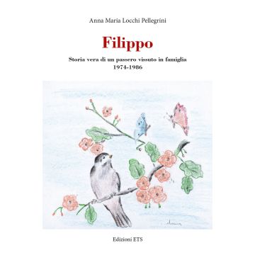 Filippo. Storia vera di un passero vissuto in famiglia 1974-1986
