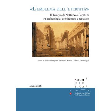 «L'emblema dell'eternità». Il tempio di Nettuno a Paestum tra archeologia, architettura e restauro. Atti del seminario (Napoli, 12 maggio 2017)