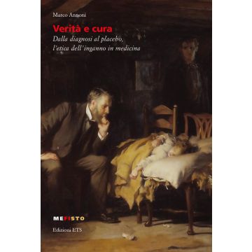 Verità e cura. Dalla diagnosi al placebo, l'etica dell'inganno in medicina