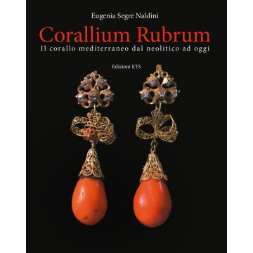 Corallium rubrum. Il corallo mediterraneo dal neolitico ad oggi. Ediz. illustrata