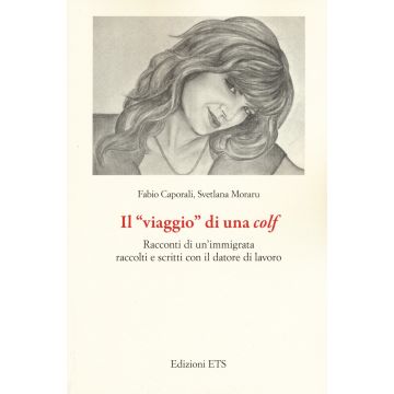 Il «viaggio» di una colf. Racconti di un'immigrata raccolti e scritti con il datore di lavoro
