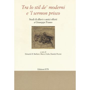 «Tra lo stil de' moderni e il sermon Prisco». Studi di allievi e amici offerti a Giuseppe Frasso