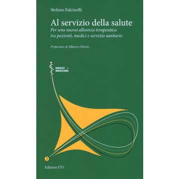 Al servizio della salute. Per una nuova alleanza terapeutica tra pazienti, medici e servizio sanitario