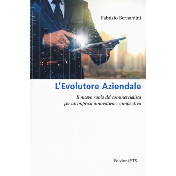L'evolutore aziendale. Il nuovo ruolo del commercialista per un'impresa innovativa e competitiva
