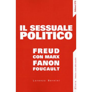 Il sessuale politico. Freud con Marx, Fanon, Foucault