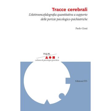 Tracce cerebrali. L'elettroencefalografia quantitativa a supporto delle perizie psicologico-psichiatriche