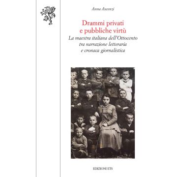 Drammi privati e pubbliche virtù. La maestra italiana dell'Ottocento tra narrazione letteraria e cronaca giornalistica