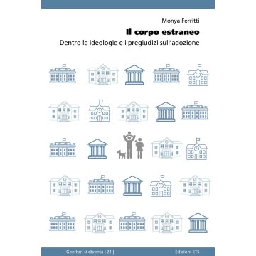 Il corpo estraneo. Dentro le ideologie e i pregiudizi sull'adozione
