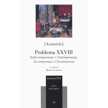 Problema XXVIII. Sulla temperanza e l'intemperanza, la continenza e l'incontinenza