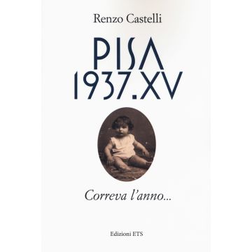 Pisa 1937.XV. Correva l'anno...