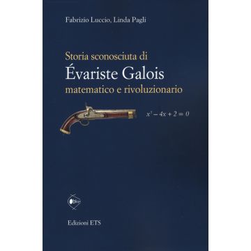 Storia sconosciuta di Evariste Galois matematico e rivoluzionario