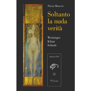Soltanto la nuda verità. Weininger, Klimt, Schiele