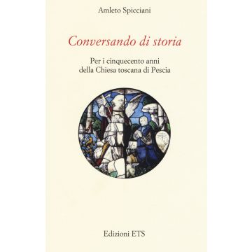 Conversando di storia. Per i cinquecento anni della Chiesa toscana di Pescia