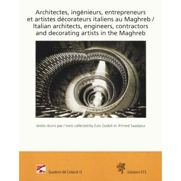 Architectes, ingénieurs, entrepreneurs et artistes décorateurs italiens au Maghreb-Italian architects, engineers, contractors and decorating artists in the Maghreb