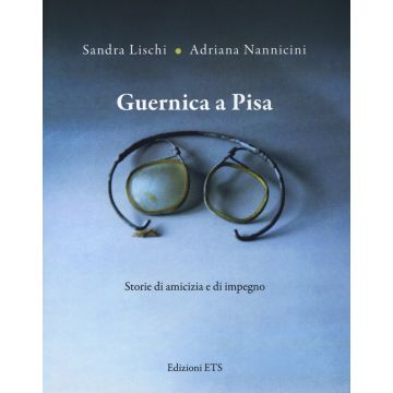 Guernica a Pisa. Storie di amicizia e di impegno