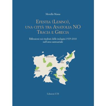 Efestia Lemno, una città tra Anatolia NO Tracia e Grecia. Riflessioni sui risultati delle indagini 1929-2010 nell'area santuariale
