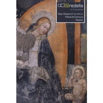 Predella. New Research on Art in Fifteenth-Century Naples-Nuove ricerche sull'arte del Quattrocento a Napoli (2018). Ediz. bilingue. Vol. 17-18