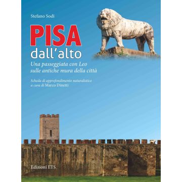 Pisa dall'alto. Una passeggiata con Leo sulle antiche mura della città
