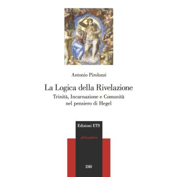 La logica della Rivelazione. Trinità, incarnazione e comunità nel pensiero di Hegel