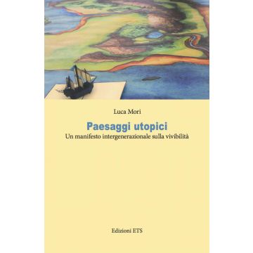 Paesaggi utopici. Un manifesto intergenerazionale sulla vivibilità