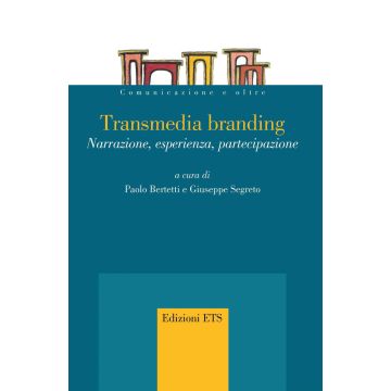 Transmedia branding. Narrazione, esperienza, partecipazione