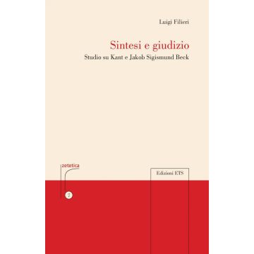 Sintesi e giudizio. Studio su Kant e Jakob Sigismund Beck